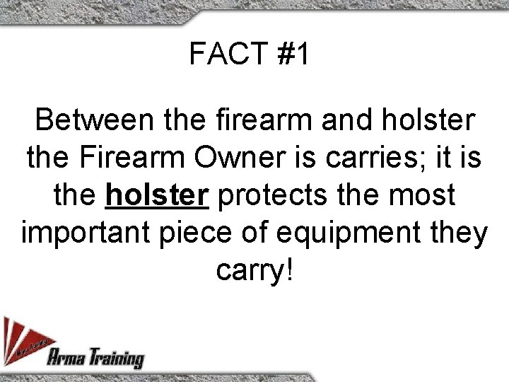 FACT #1 Between the firearm and holster the Firearm Owner is carries; it is