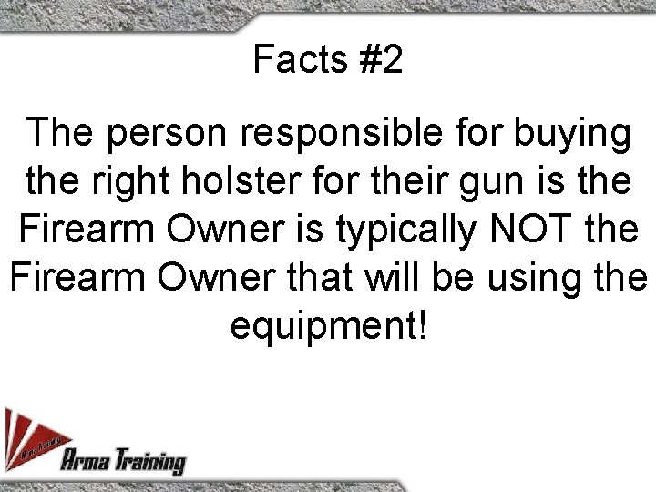 Facts #2 The person responsible for buying the right holster for their gun is