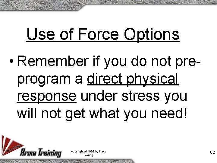 Use of Force Options • Remember if you do not preprogram a direct physical