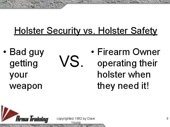 Holster Security vs. Holster Safety • Bad guy getting your weapon VS. • Firearm