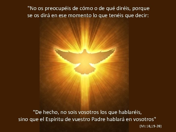 "No os preocupéis de cómo o de qué diréis, porque se os dirá en