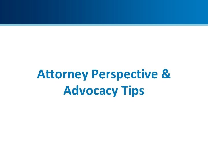 Attorney Perspective & Advocacy Tips 