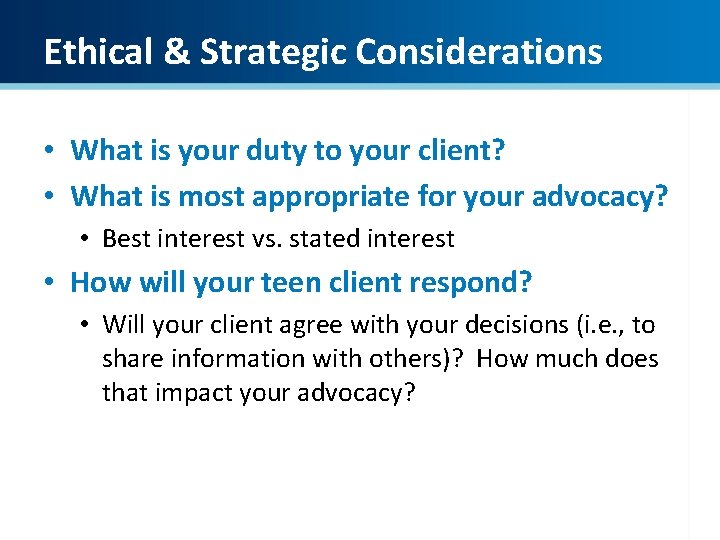 Ethical & Strategic Considerations • What is your duty to your client? • What