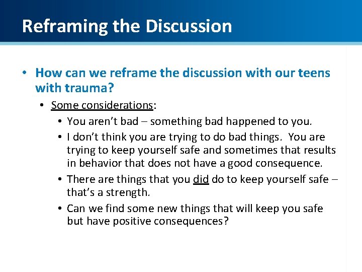 Reframing the Discussion • How can we reframe the discussion with our teens with