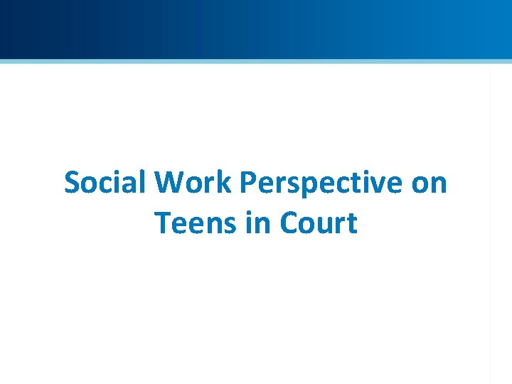 Social Work Perspective on Teens in Court 