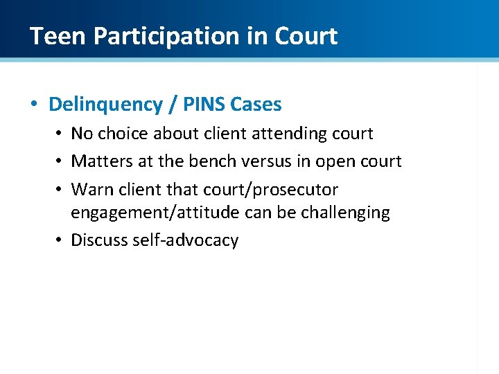 Teen Participation in Court • Delinquency / PINS Cases • No choice about client