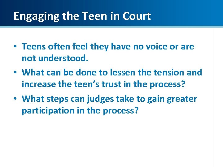 Engaging the Teen in Court • Teens often feel they have no voice or