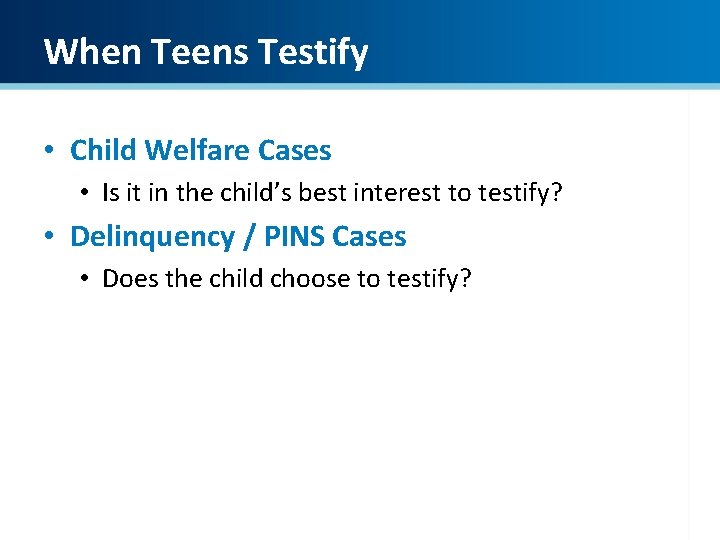 When Teens Testify • Child Welfare Cases • Is it in the child’s best