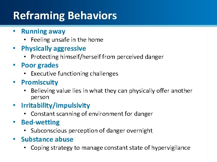 Reframing Behaviors • Running away • Feeling unsafe in the home • Physically aggressive