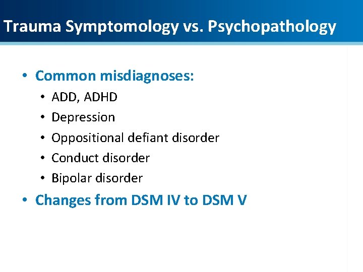 Trauma Symptomology vs. Psychopathology • Common misdiagnoses: • • • ADD, ADHD Depression Oppositional Trauma Symptomology vs. Psychopathology • Common misdiagnoses: • • • ADD, ADHD Depression Oppositional