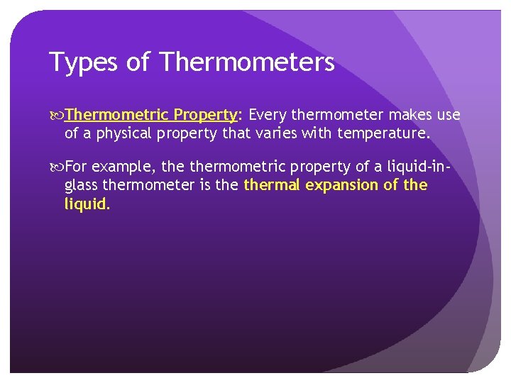 Types of Thermometers Thermometric Property: Every thermometer makes use of a physical property that