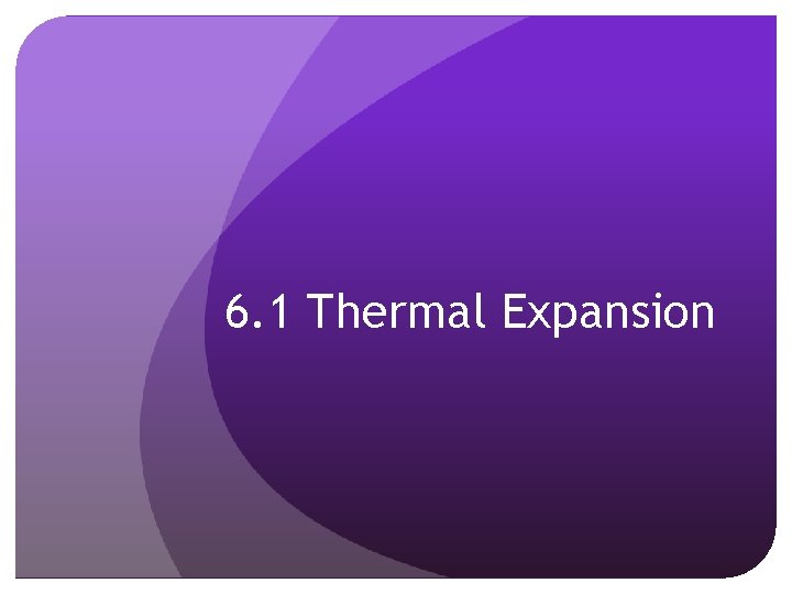 6. 1 Thermal Expansion 