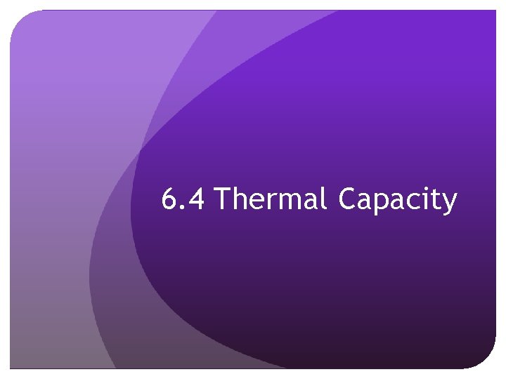 6. 4 Thermal Capacity 