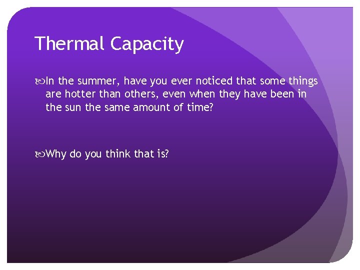 Thermal Capacity In the summer, have you ever noticed that some things are hotter