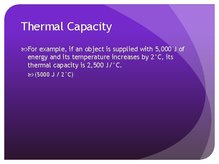 Thermal Capacity For example, if an object is supplied with 5, 000 J of Thermal Capacity For example, if an object is supplied with 5, 000 J of