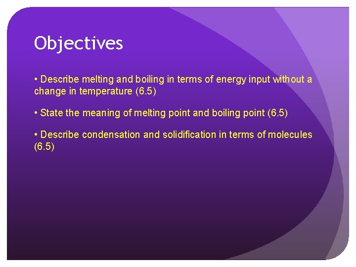 Objectives • Describe melting and boiling in terms of energy input without a change