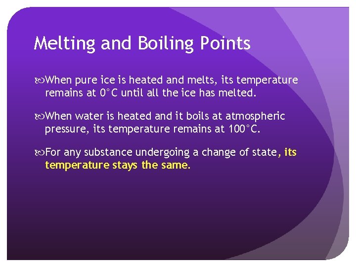 Melting and Boiling Points When pure ice is heated and melts, its temperature remains