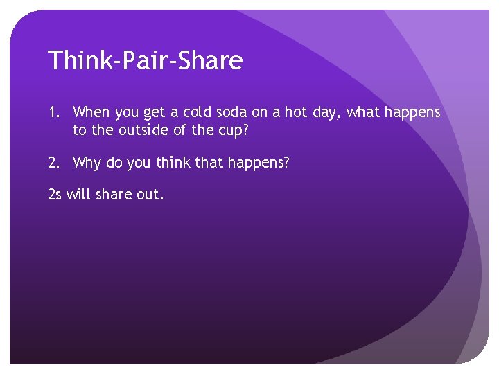 Think-Pair-Share 1. When you get a cold soda on a hot day, what happens