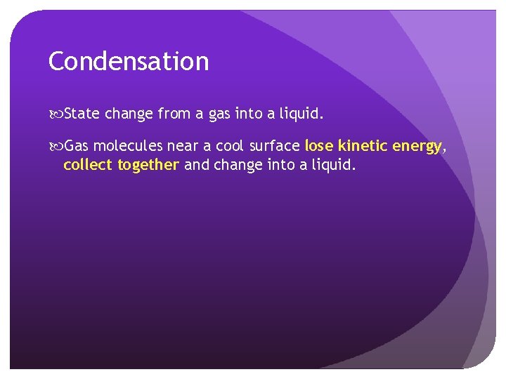 Condensation State change from a gas into a liquid. Gas molecules near a cool Condensation State change from a gas into a liquid. Gas molecules near a cool