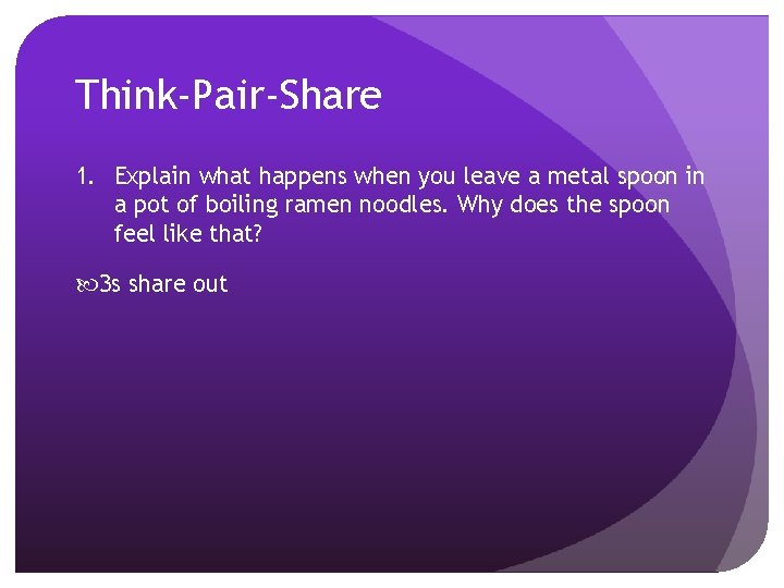 Think-Pair-Share 1. Explain what happens when you leave a metal spoon in a pot