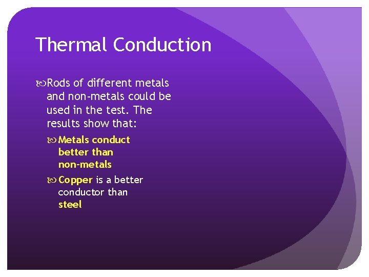 Thermal Conduction Rods of different metals and non-metals could be used in the test.