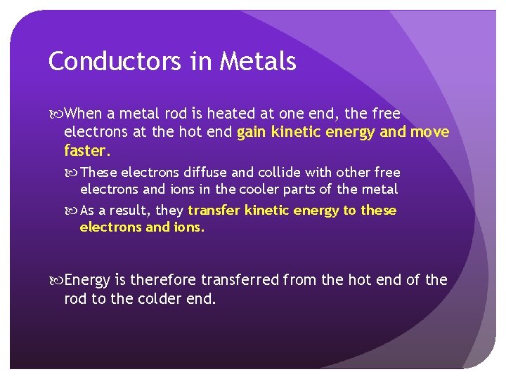 Conductors in Metals When a metal rod is heated at one end, the free