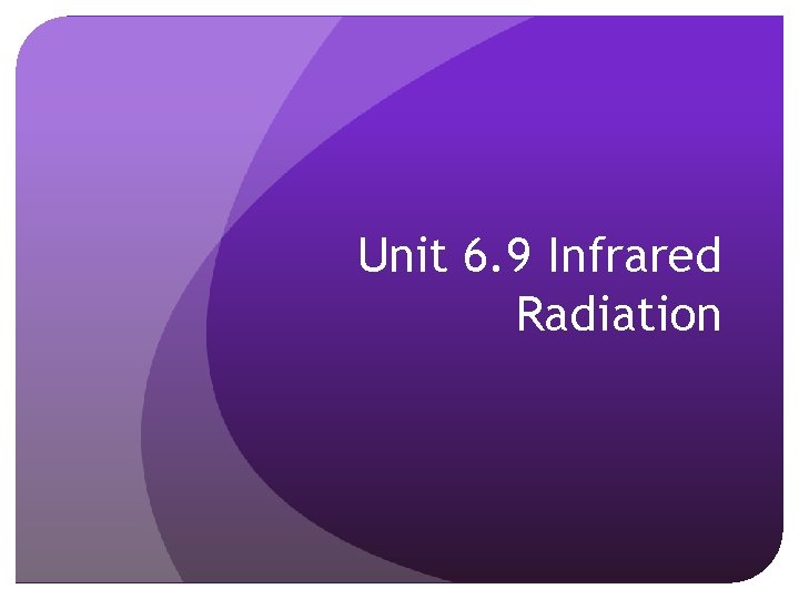 Unit 6. 9 Infrared Radiation 