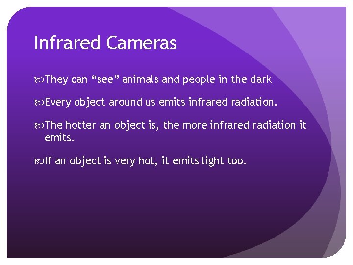 Infrared Cameras They can “see” animals and people in the dark Every object around Infrared Cameras They can “see” animals and people in the dark Every object around