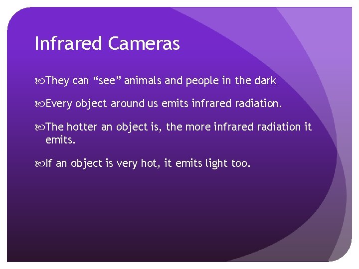 Infrared Cameras They can “see” animals and people in the dark Every object around