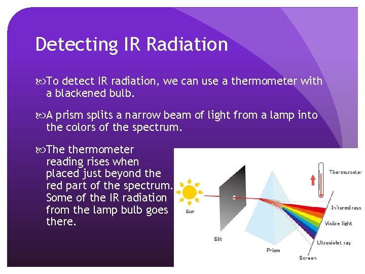 Detecting IR Radiation To detect IR radiation, we can use a thermometer with a