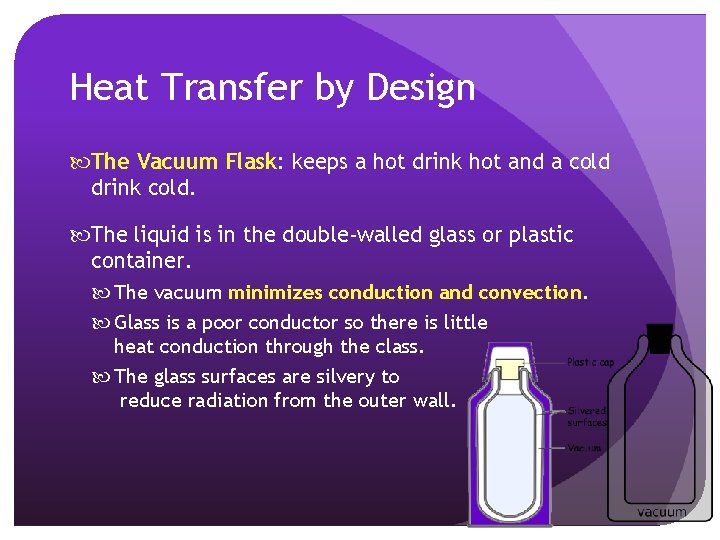 Heat Transfer by Design The Vacuum Flask: keeps a hot drink hot and a