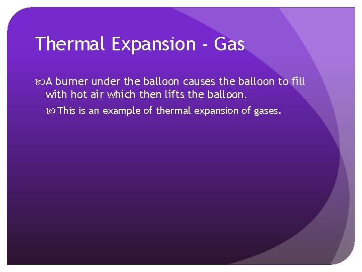 Thermal Expansion - Gas A burner under the balloon causes the balloon to fill Thermal Expansion - Gas A burner under the balloon causes the balloon to fill