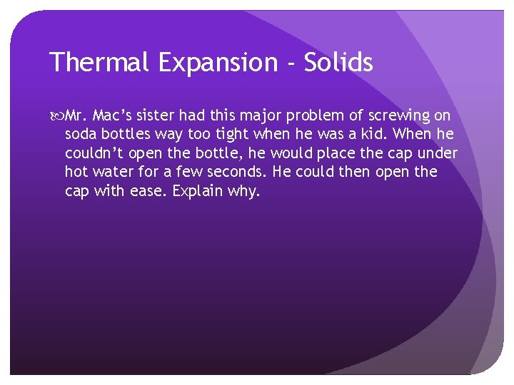 Thermal Expansion - Solids Mr. Mac’s sister had this major problem of screwing on Thermal Expansion - Solids Mr. Mac’s sister had this major problem of screwing on