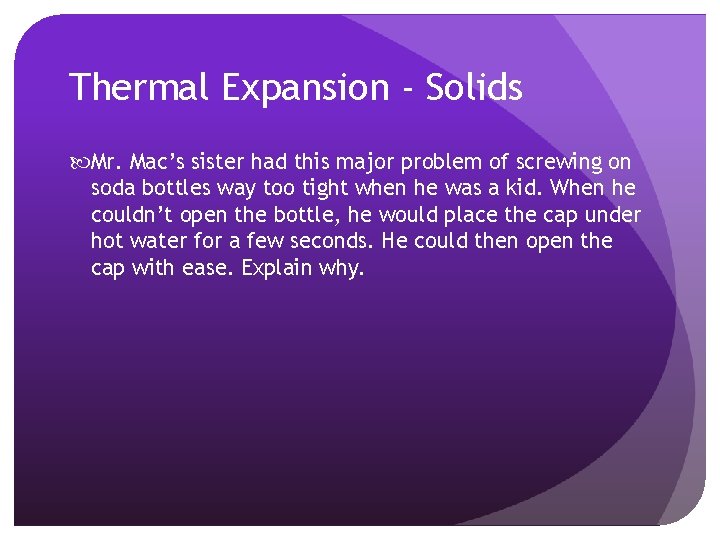 Thermal Expansion - Solids Mr. Mac’s sister had this major problem of screwing on