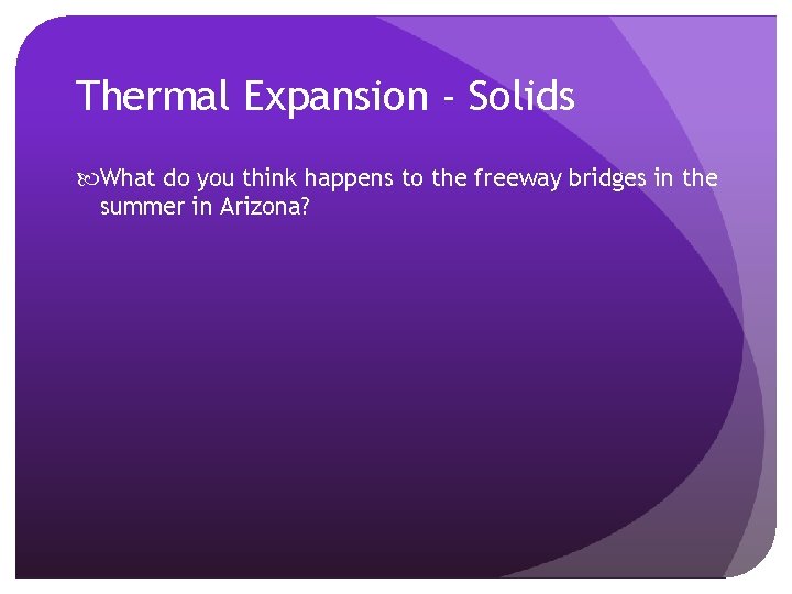 Thermal Expansion - Solids What do you think happens to the freeway bridges in Thermal Expansion - Solids What do you think happens to the freeway bridges in
