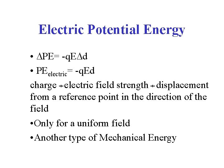 Electric Potential Energy • PE= -q. E d • PEelectric= -q. Ed charge electric