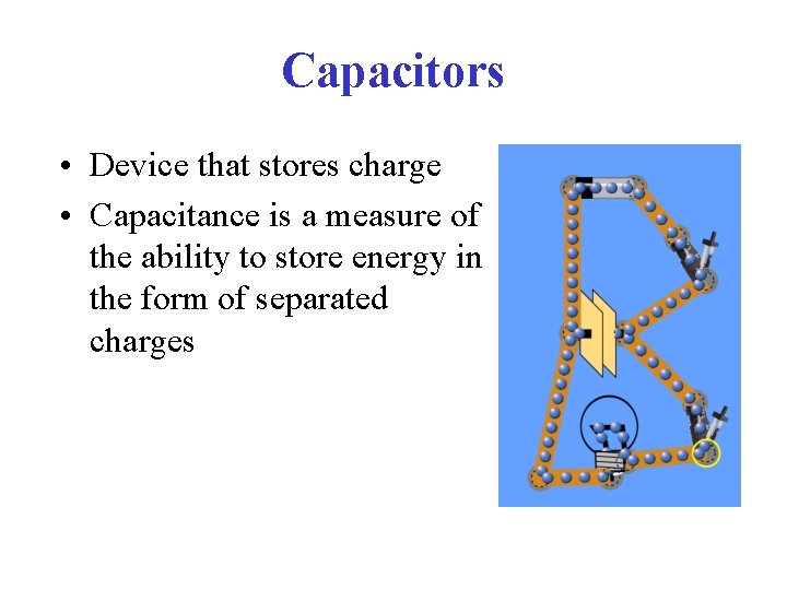 Capacitors • Device that stores charge • Capacitance is a measure of the ability
