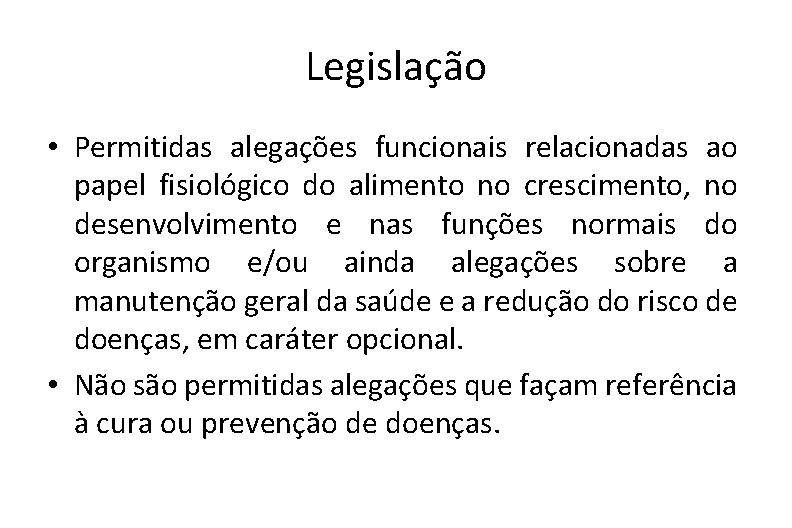 Legislação • Permitidas alegações funcionais relacionadas ao papel fisiológico do alimento no crescimento, no