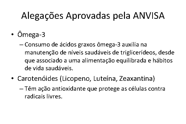 Alegações Aprovadas pela ANVISA • Ômega-3 – Consumo de ácidos graxos ômega-3 auxilia na