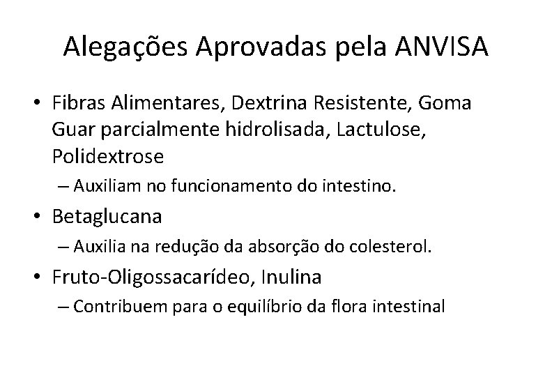 Alegações Aprovadas pela ANVISA • Fibras Alimentares, Dextrina Resistente, Goma Guar parcialmente hidrolisada, Lactulose,