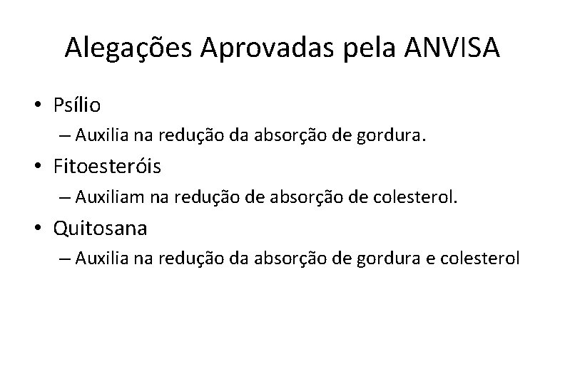 Alegações Aprovadas pela ANVISA • Psílio – Auxilia na redução da absorção de gordura.