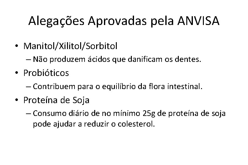 Alegações Aprovadas pela ANVISA • Manitol/Xilitol/Sorbitol – Não produzem ácidos que danificam os dentes.
