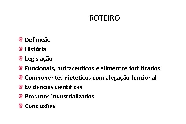  ROTEIRO Definição História Legislação Funcionais, nutracêuticos e alimentos fortificados Componentes dietéticos com alegação