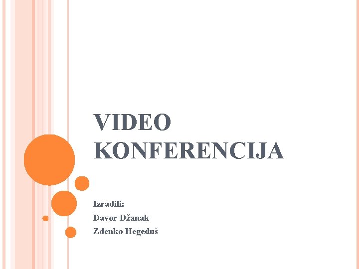 VIDEO KONFERENCIJA Izradili: Davor Džanak Zdenko Hegeduš 