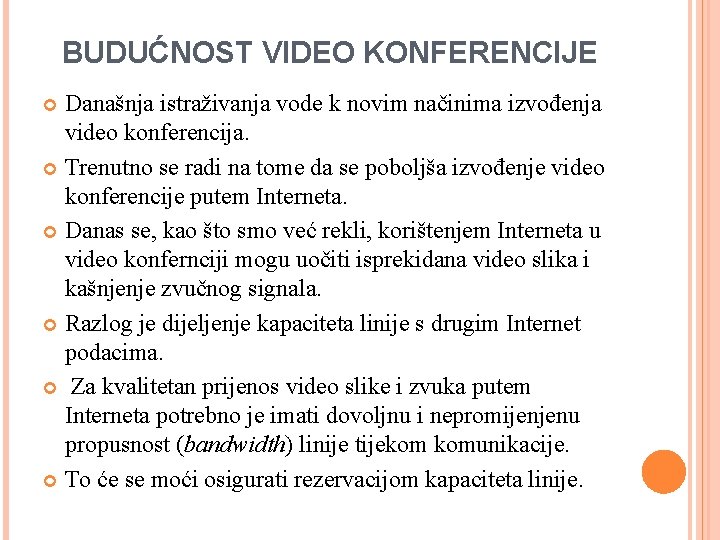 BUDUĆNOST VIDEO KONFERENCIJE Današnja istraživanja vode k novim načinima izvođenja video konferencija. Trenutno se