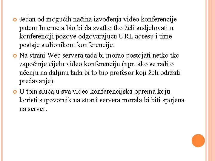 Jedan od mogućih načina izvođenja video konferencije putem Interneta bio bi da svatko želi