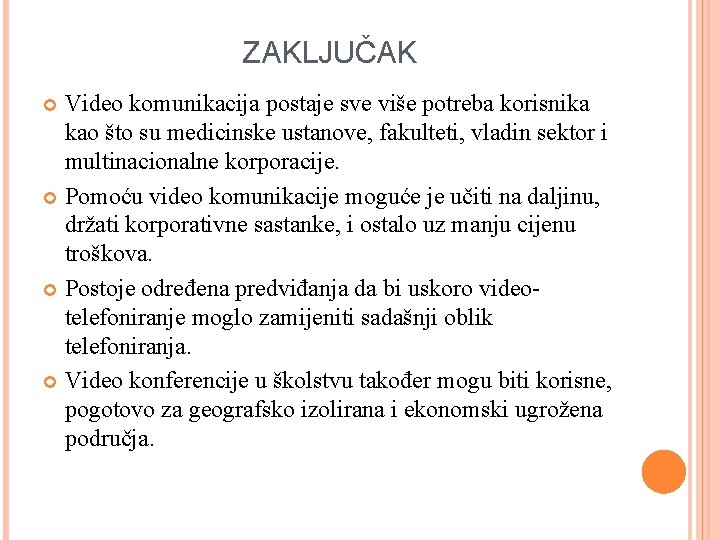 ZAKLJUČAK Video komunikacija postaje sve više potreba korisnika kao što su medicinske ustanove, fakulteti,