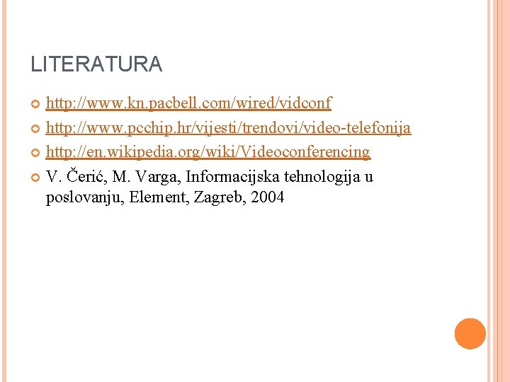 LITERATURA http: //www. kn. pacbell. com/wired/vidconf http: //www. pcchip. hr/vijesti/trendovi/video-telefonija http: //en. wikipedia. org/wiki/Videoconferencing