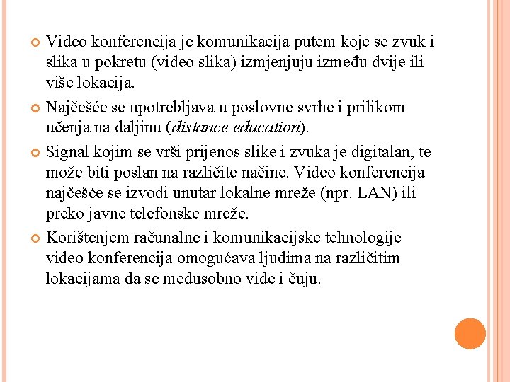 Video konferencija je komunikacija putem koje se zvuk i slika u pokretu (video slika)