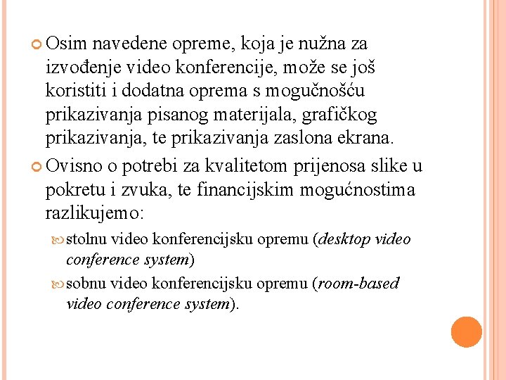  Osim navedene opreme, koja je nužna za izvođenje video konferencije, može se još